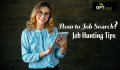 How To Job Search – Job Hunting Tips & Strategies For JobSeeker