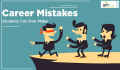 Biggest Career Mistakes Students Can Make And Should Avoid